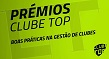 PRÉMIOS CLUBE TOP’24 – BOAS PRÁTICAS NA GESTÃO DO CLUBE